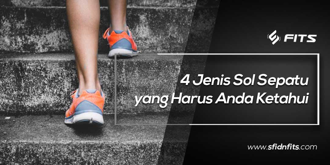 SFIDN FITS Blog 4 Jenis Sol  Sepatu  yang  Harus Anda Ketahui